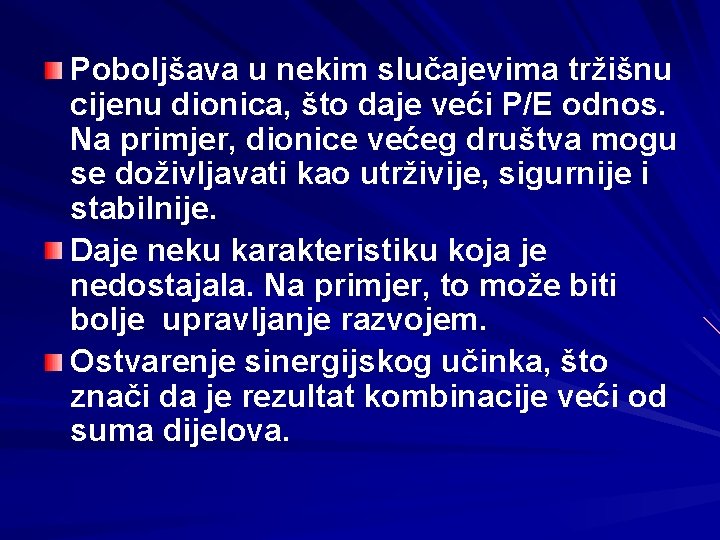 Poboljšava u nekim slučajevima tržišnu cijenu dionica, što daje veći P/E odnos. Na primjer,