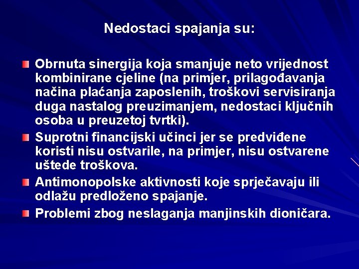 Nedostaci spajanja su: Obrnuta sinergija koja smanjuje neto vrijednost kombinirane cjeline (na primjer, prilagođavanja