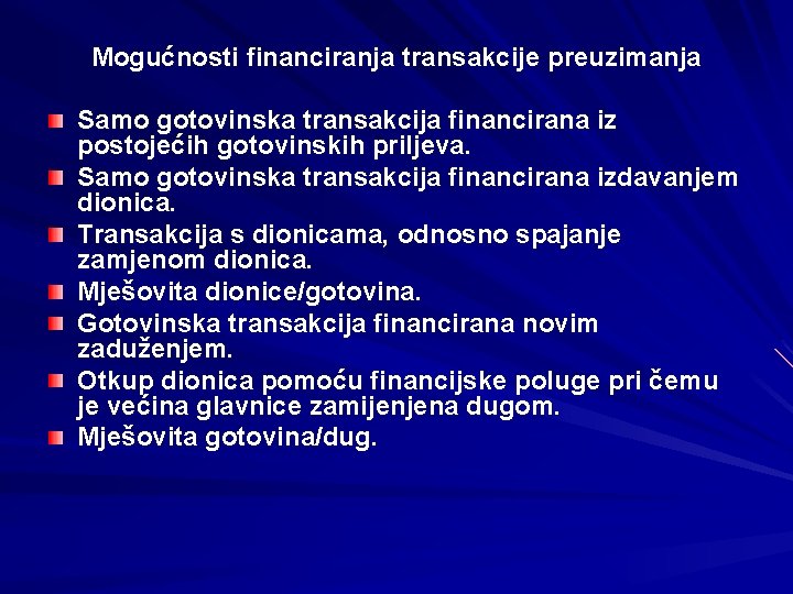 Mogućnosti financiranja transakcije preuzimanja Samo gotovinska transakcija financirana iz postojećih gotovinskih priljeva. Samo gotovinska