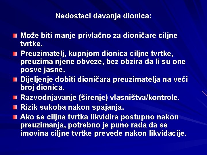 Nedostaci davanja dionica: Može biti manje privlačno za dioničare ciljne tvrtke. Preuzimatelj, kupnjom dionica