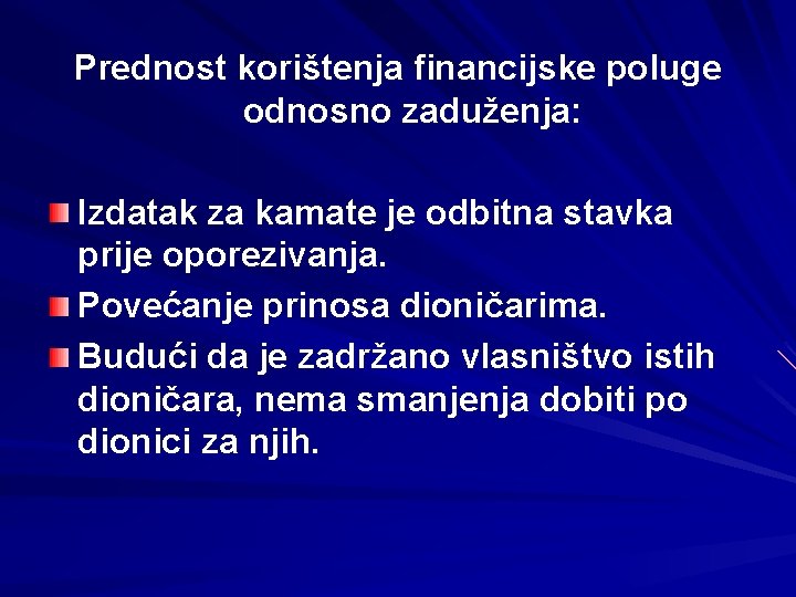 Prednost korištenja financijske poluge odnosno zaduženja: Izdatak za kamate je odbitna stavka prije oporezivanja.