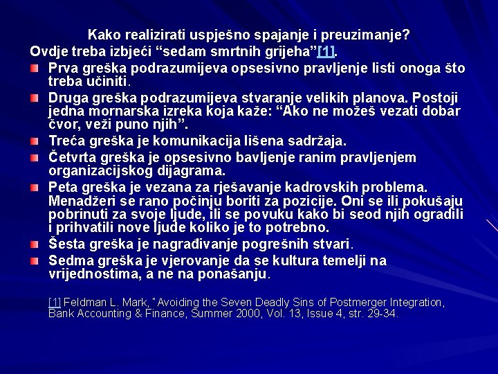 Kako realizirati uspješno spajanje i preuzimanje? Ovdje treba izbjeći “sedam smrtnih grijeha”[1]. Prva greška