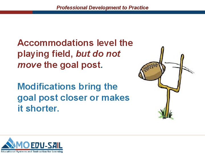 Professional Development to Practice Accommodations level the playing field, but do not move the Professional Development to Practice Accommodations level the playing field, but do not move the