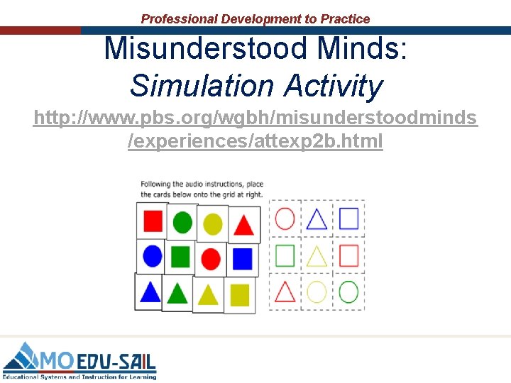 Professional Development to Practice Misunderstood Minds: Simulation Activity http: //www. pbs. org/wgbh/misunderstoodminds /experiences/attexp 2 Professional Development to Practice Misunderstood Minds: Simulation Activity http: //www. pbs. org/wgbh/misunderstoodminds /experiences/attexp 2