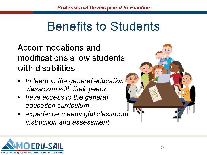 Professional Development to Practice Benefits to Students Accommodations and modifications allow students with disabilities Professional Development to Practice Benefits to Students Accommodations and modifications allow students with disabilities