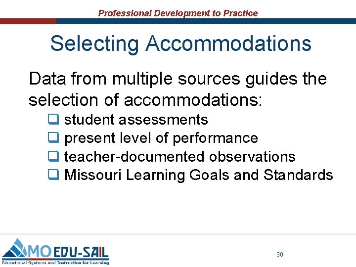 Professional Development to Practice Selecting Accommodations Data from multiple sources guides the selection of Professional Development to Practice Selecting Accommodations Data from multiple sources guides the selection of