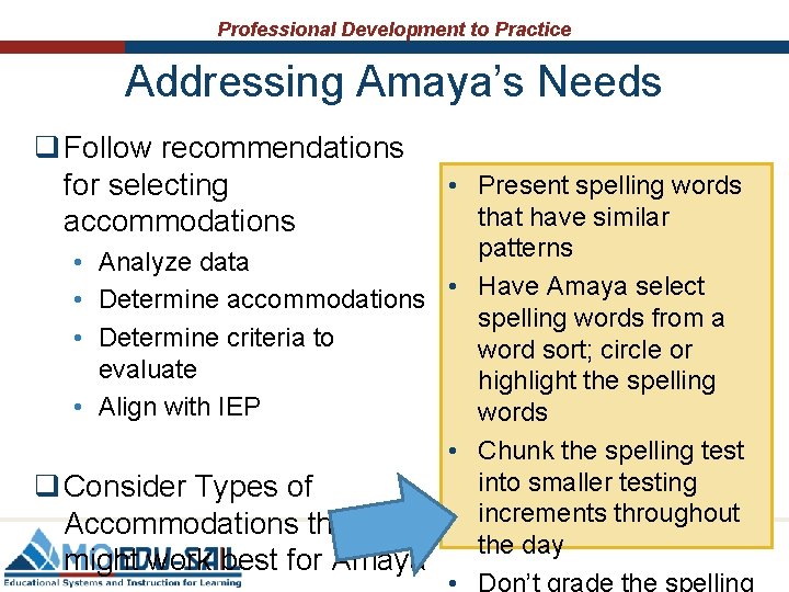 Professional Development to Practice Addressing Amaya’s Needs q Follow recommendations for selecting accommodations • Professional Development to Practice Addressing Amaya’s Needs q Follow recommendations for selecting accommodations •
