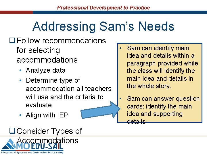 Professional Development to Practice Addressing Sam’s Needs q Follow recommendations for selecting accommodations • Professional Development to Practice Addressing Sam’s Needs q Follow recommendations for selecting accommodations •