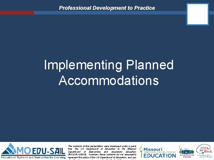 Professional Development to Practice Implementing Planned Accommodations The contents of this presentation were developed Professional Development to Practice Implementing Planned Accommodations The contents of this presentation were developed