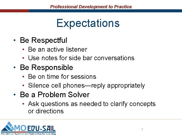 Professional Development to Practice Expectations • Be Respectful • Be an active listener • Professional Development to Practice Expectations • Be Respectful • Be an active listener •