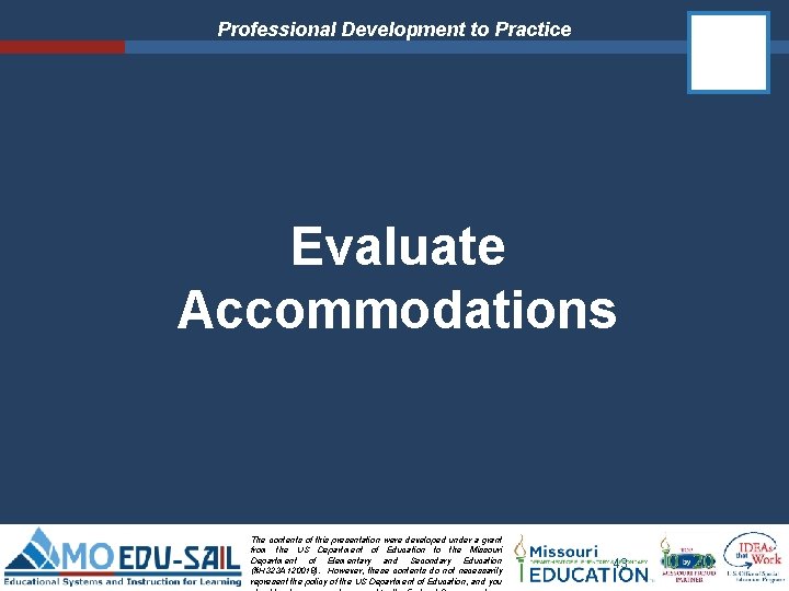 Professional Development to Practice Evaluate Accommodations The contents of this presentation were developed under Professional Development to Practice Evaluate Accommodations The contents of this presentation were developed under