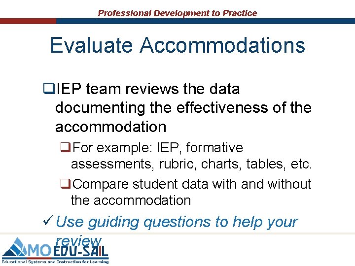 Professional Development to Practice Evaluate Accommodations q. IEP team reviews the data documenting the Professional Development to Practice Evaluate Accommodations q. IEP team reviews the data documenting the