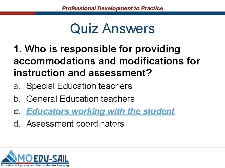 Professional Development to Practice Quiz Answers 1. Who is responsible for providing accommodations and Professional Development to Practice Quiz Answers 1. Who is responsible for providing accommodations and