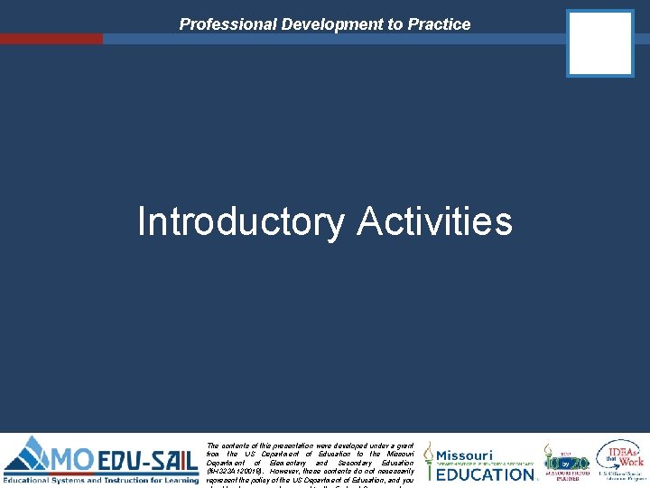 Professional Development to Practice Introductory Activities The contents of this presentation were developed under Professional Development to Practice Introductory Activities The contents of this presentation were developed under