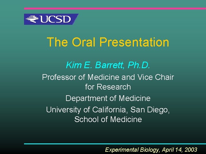 The Oral Presentation Kim E. Barrett, Ph. D. Professor of Medicine and Vice Chair