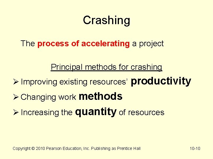 Crashing The process of accelerating a project Principal methods for crashing Ø Improving existing