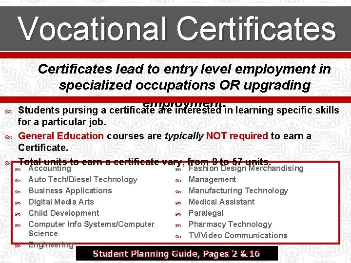Vocational Certificates lead to entry level employment in specialized occupations OR upgrading employment. Students