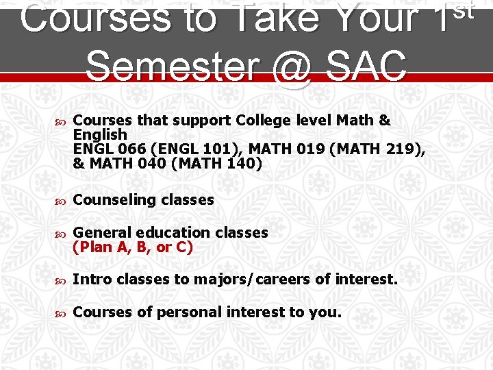 st Courses to Take Your 1 Semester @ SAC Courses that support College level