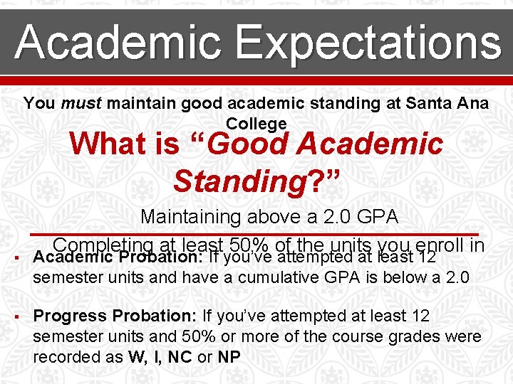 Academic Expectations You must maintain good academic standing at Santa Ana College What is