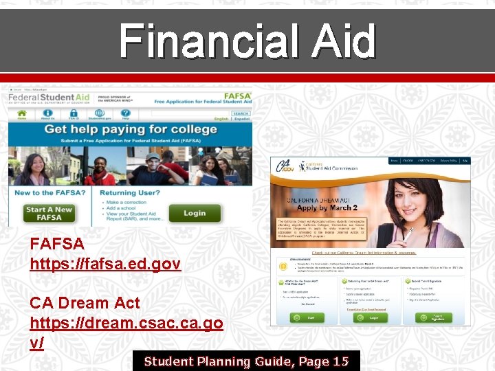 Financial Aid FAFSA https: //fafsa. ed. gov CA Dream Act https: //dream. csac. ca.