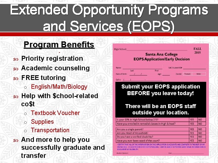 Extended Opportunity Programs and Services (EOPS) Program Benefits Priority registration Academic counseling FREE tutoring