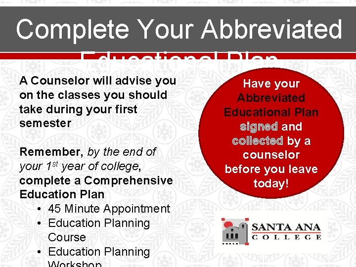 Complete Your Abbreviated Educational Plan A Counselor will advise you on the classes you