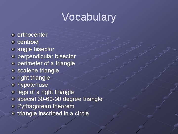 Vocabulary orthocenter centroid angle bisector perpendicular bisector perimeter of a triangle scalene triangle right