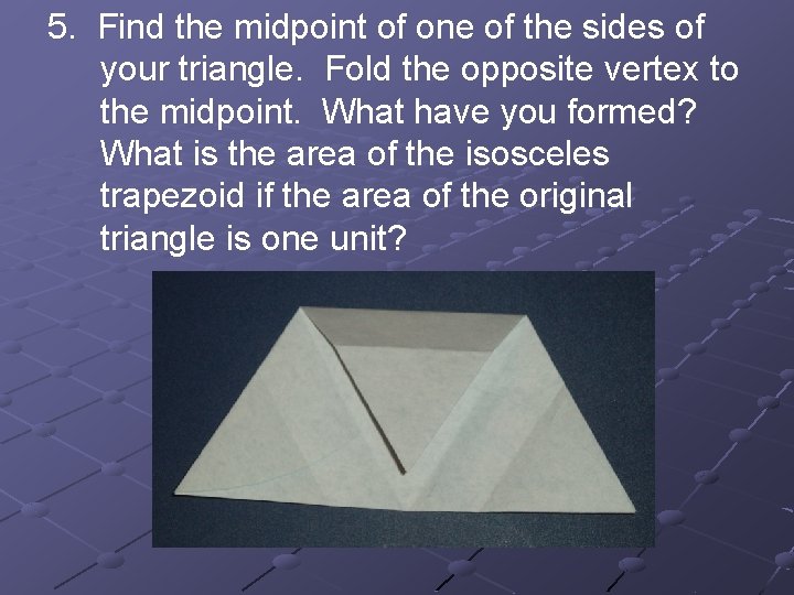 5. Find the midpoint of one of the sides of your triangle. Fold the