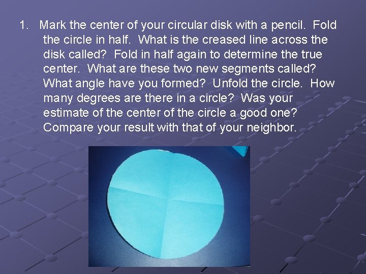 1. Mark the center of your circular disk with a pencil. Fold the circle