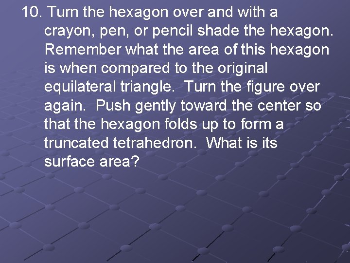 10. Turn the hexagon over and with a crayon, pen, or pencil shade the