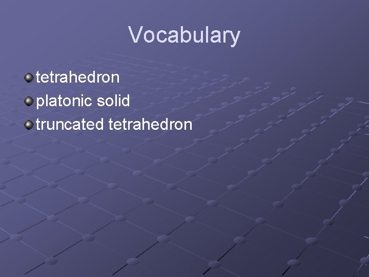 Vocabulary tetrahedron platonic solid truncated tetrahedron 