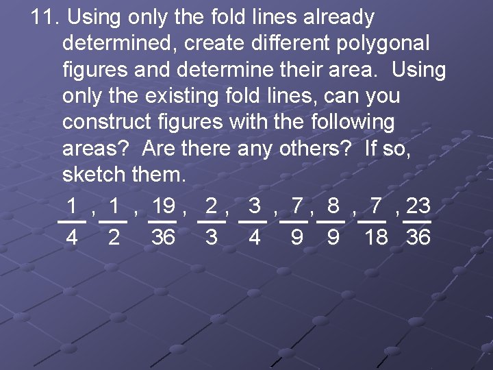 11. Using only the fold lines already determined, create different polygonal figures and determine