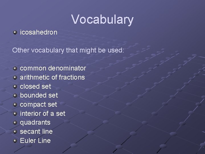 Vocabulary icosahedron Other vocabulary that might be used: common denominator arithmetic of fractions closed