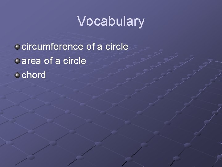 Vocabulary circumference of a circle area of a circle chord 