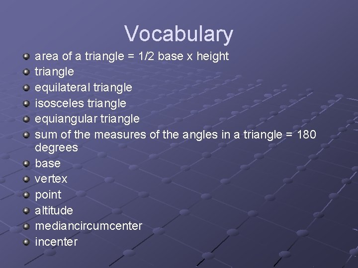Vocabulary area of a triangle = 1/2 base x height triangle equilateral triangle isosceles