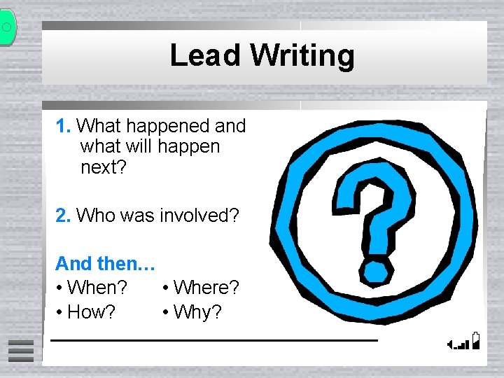 Lead Writing 1. What happened and what will happen next? 2. Who was involved?