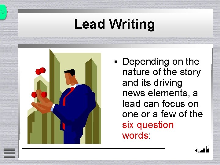 Lead Writing ▪ Depending on the nature of the story and its driving news