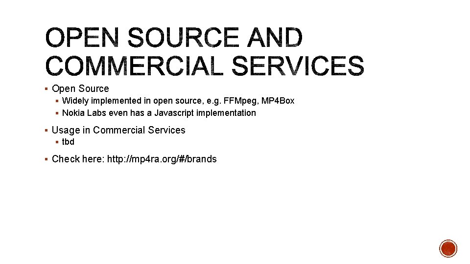 § Open Source § Widely implemented in open source, e. g. FFMpeg, MP 4