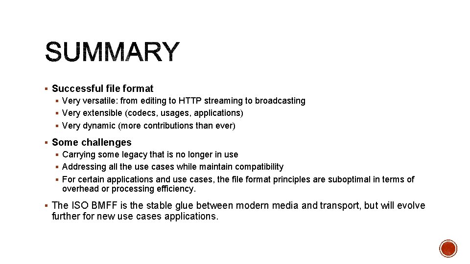 § Successful file format § Very versatile: from editing to HTTP streaming to broadcasting