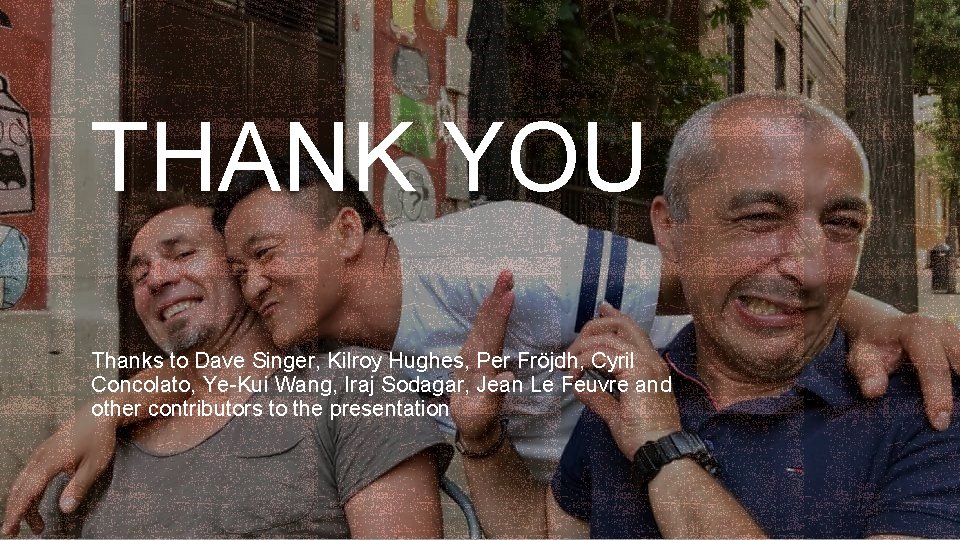 THANK YOU Thanks to Dave Singer, Kilroy Hughes, Per Fröjdh, Cyril Concolato, Ye-Kui Wang,