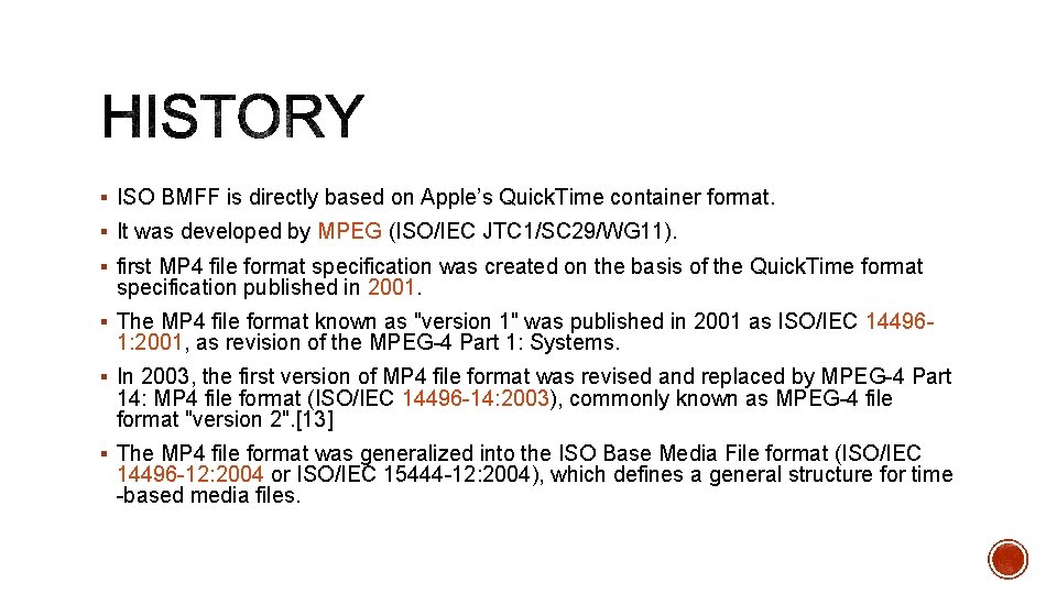§ ISO BMFF is directly based on Apple’s Quick. Time container format. § It