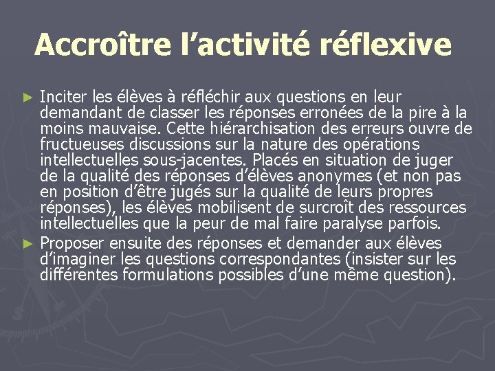 Accroître l’activité réflexive Inciter les élèves à réfléchir aux questions en leur demandant de Accroître l’activité réflexive Inciter les élèves à réfléchir aux questions en leur demandant de