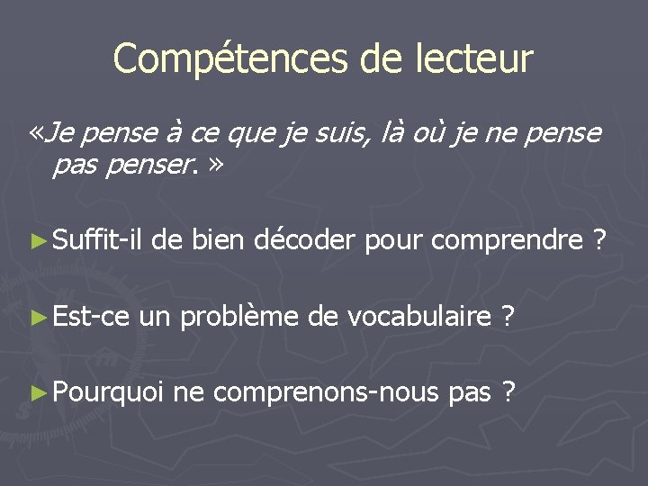 Compétences de lecteur «Je pense à ce que je suis, là où je ne