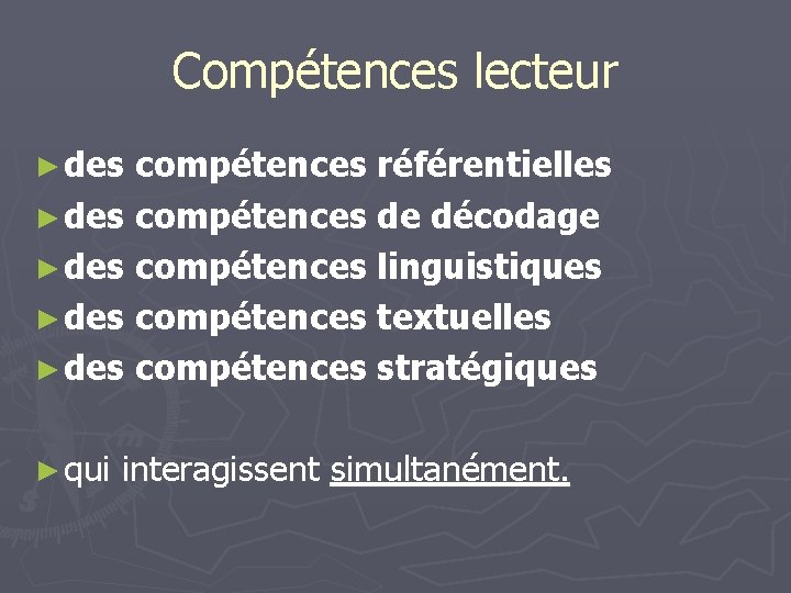 Compétences lecteur ► des compétences référentielles ► des compétences de décodage ► des compétences