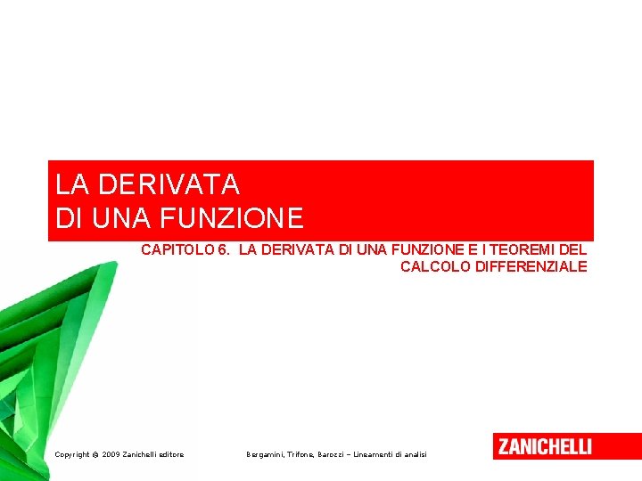 LA DERIVATA DI UNA FUNZIONE CAPITOLO 6. LA DERIVATA DI UNA FUNZIONE E I