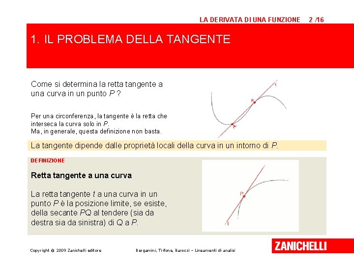 LA DERIVATA DI UNA FUNZIONE 1. IL PROBLEMA DELLA TANGENTE Come si determina la