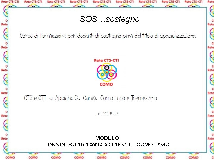 SOS…sostegno MODULO I INCONTRO 15 dicembre 2016 CTI – COMO LAGO 