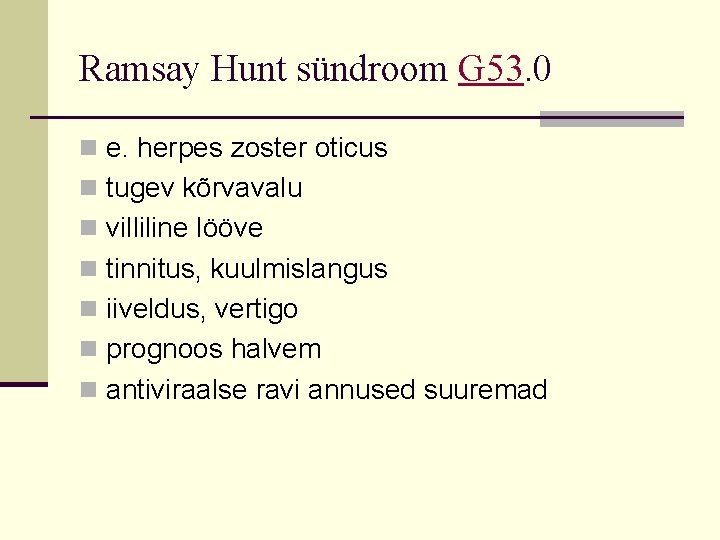 Ramsay Hunt sündroom G 53. 0 n e. herpes zoster oticus n tugev kõrvavalu Ramsay Hunt sündroom G 53. 0 n e. herpes zoster oticus n tugev kõrvavalu