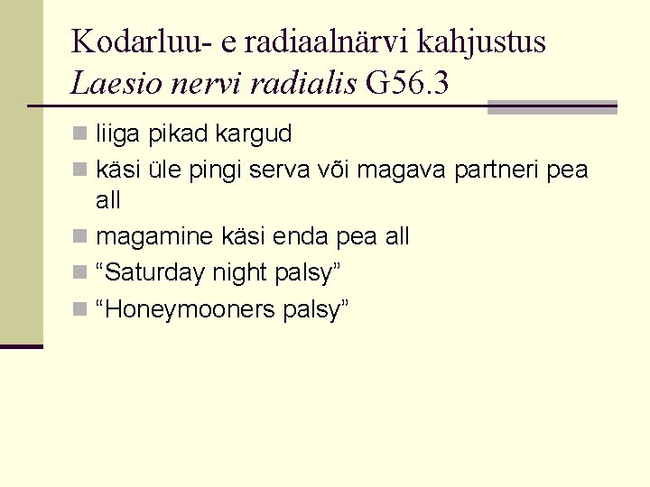 Kodarluu- e radiaalnärvi kahjustus Laesio nervi radialis G 56. 3 n liiga pikad kargud Kodarluu- e radiaalnärvi kahjustus Laesio nervi radialis G 56. 3 n liiga pikad kargud
