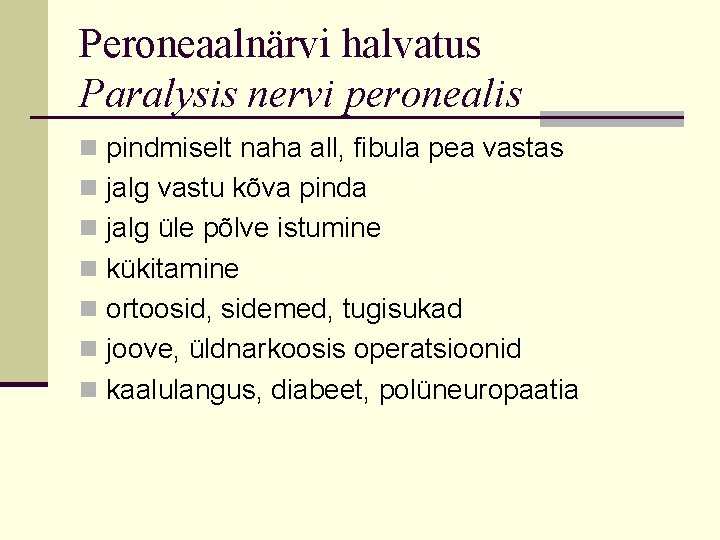 Peroneaalnärvi halvatus Paralysis nervi peronealis n pindmiselt naha all, fibula pea vastas n jalg Peroneaalnärvi halvatus Paralysis nervi peronealis n pindmiselt naha all, fibula pea vastas n jalg